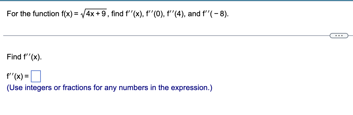 For the function f(x) = 4x+9, find f''(x), f''(0), f''(4), and f''(