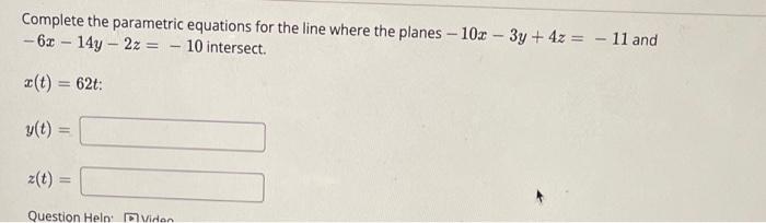 Complete the parametric equations for the line where the planes -10x-3y+4z =