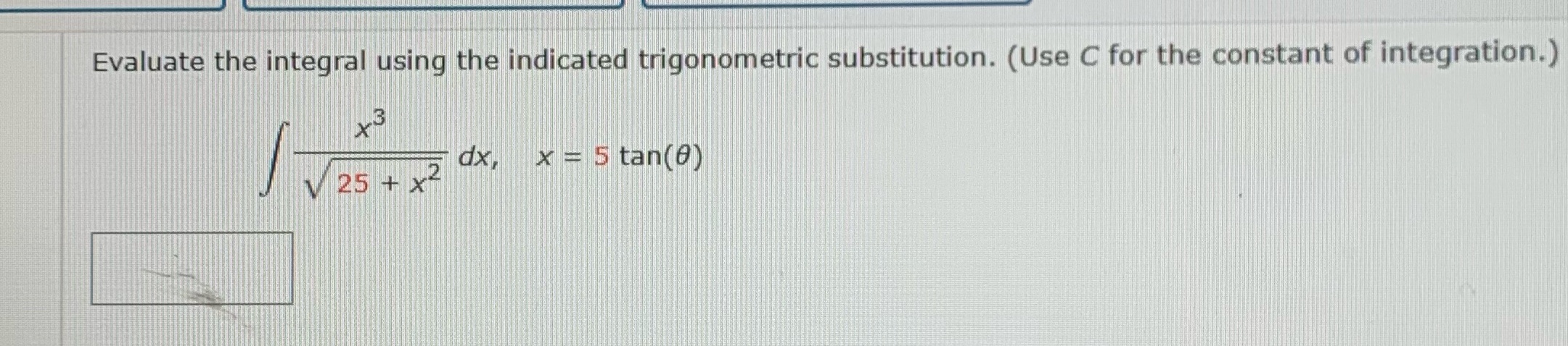 Evaluate the integral using the indicated trigonometric substitution. (Use C for the