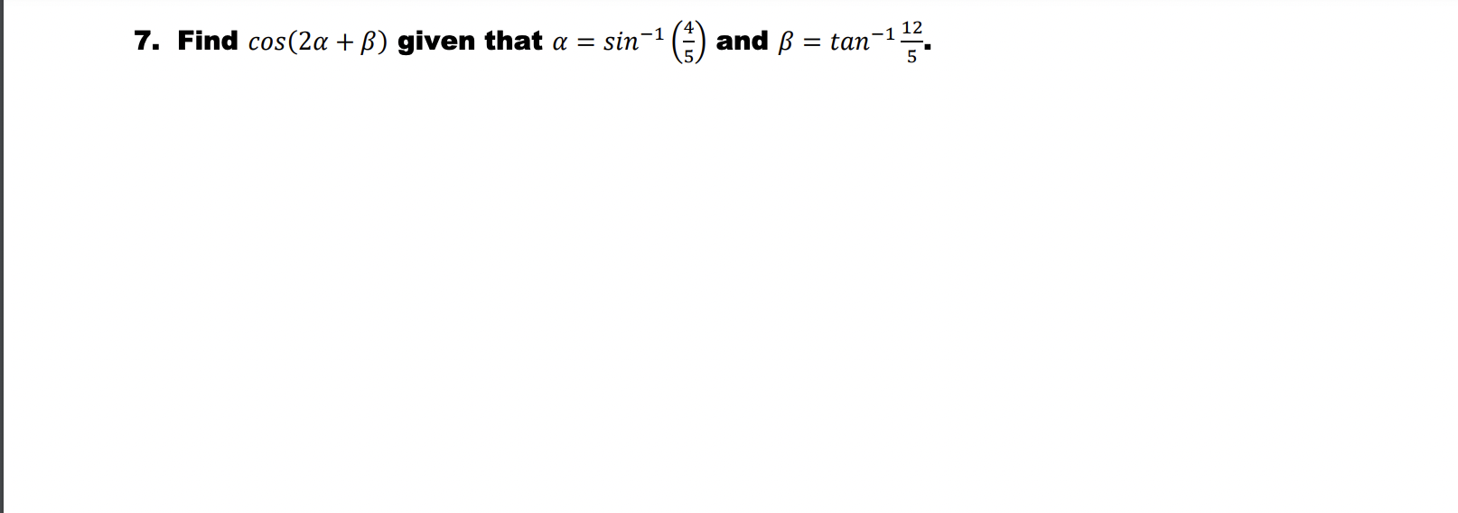 7. Find cos(2 + ) given that = sin -1 12 and