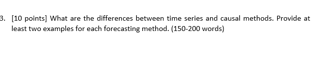 3. [10 points] What are the differences between time series and causal