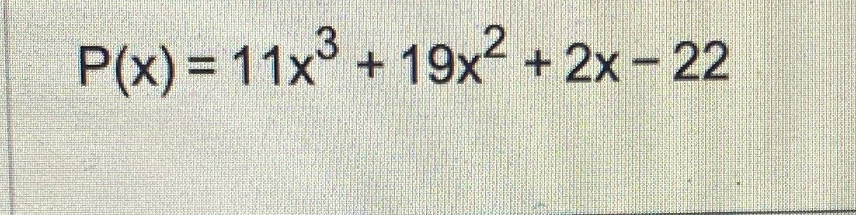 P(x) = 11x3+ 19x+2x-22