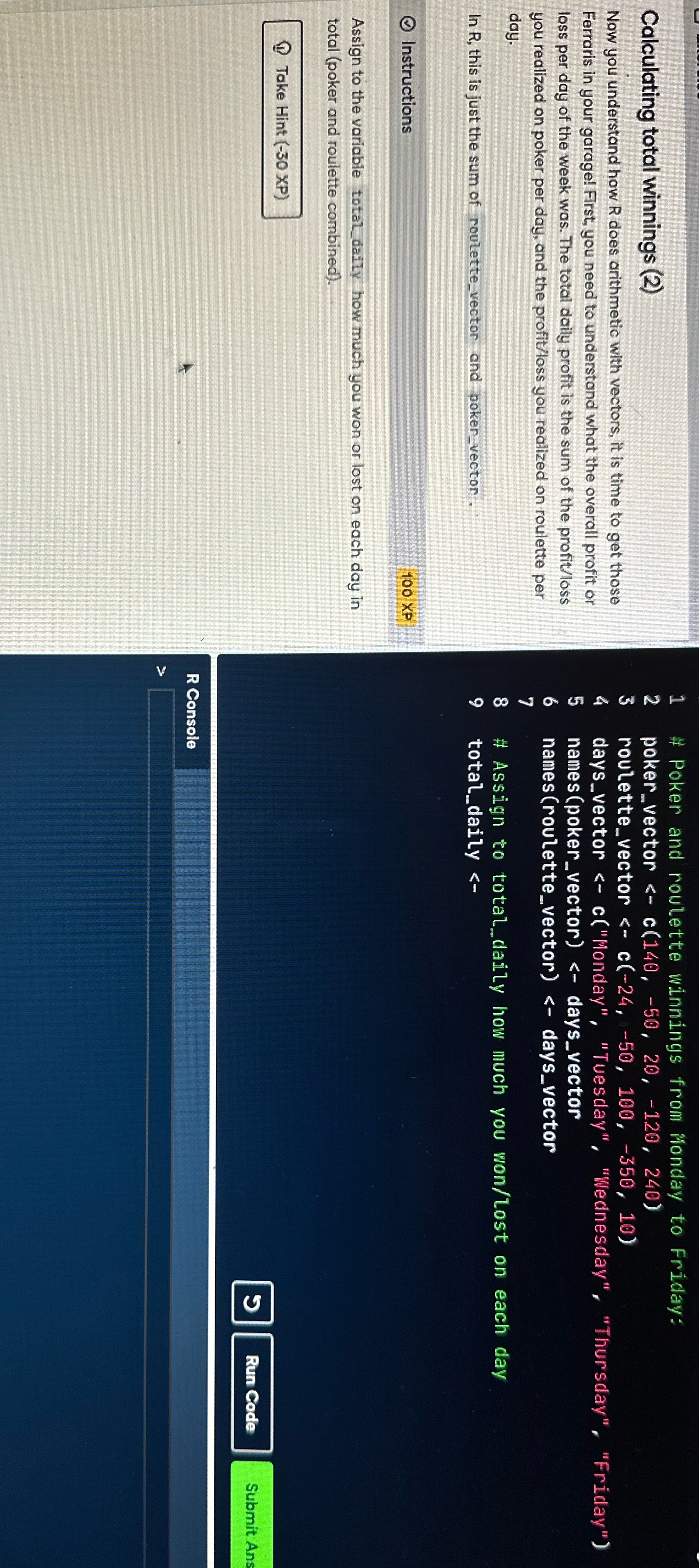 Calculating total winnings (2) Now you understand how R does arithmetic with