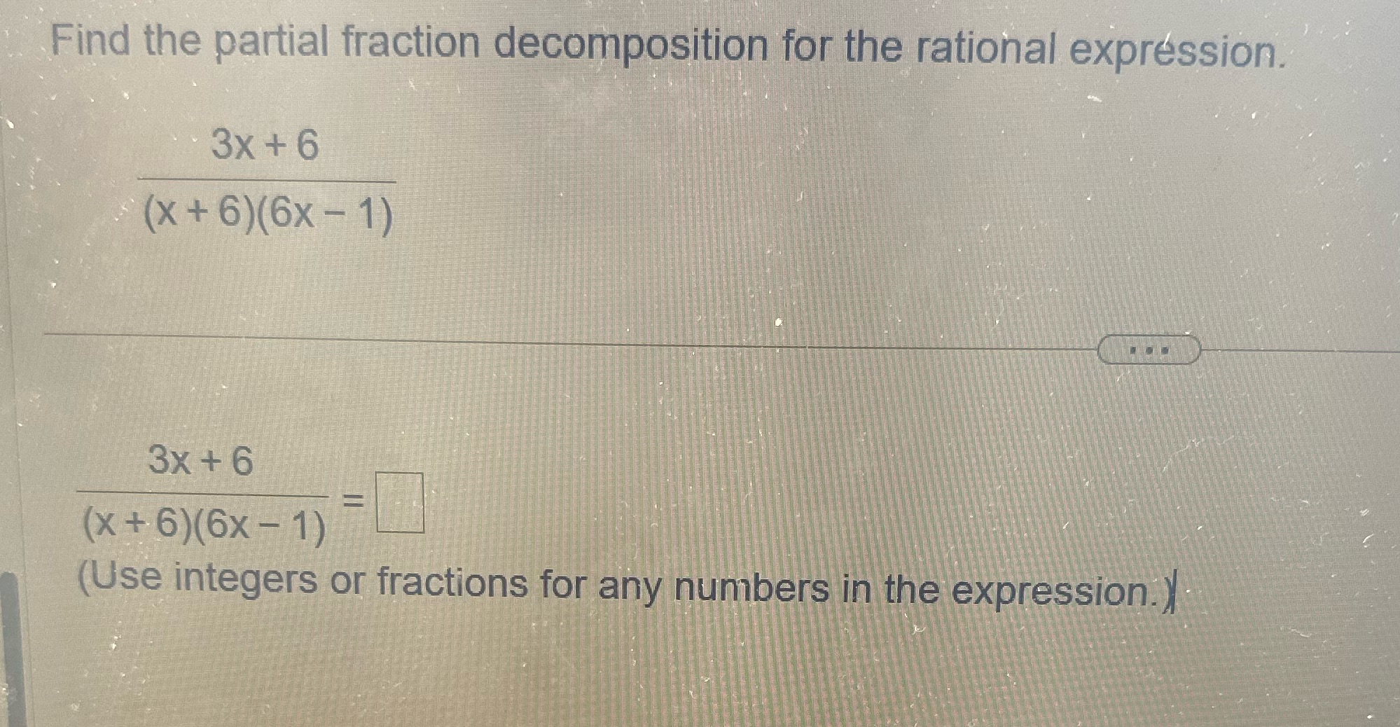 Find the partial fraction decomposition for the rational expression. 3x+6 (x+6)(6x-1) 3x+6