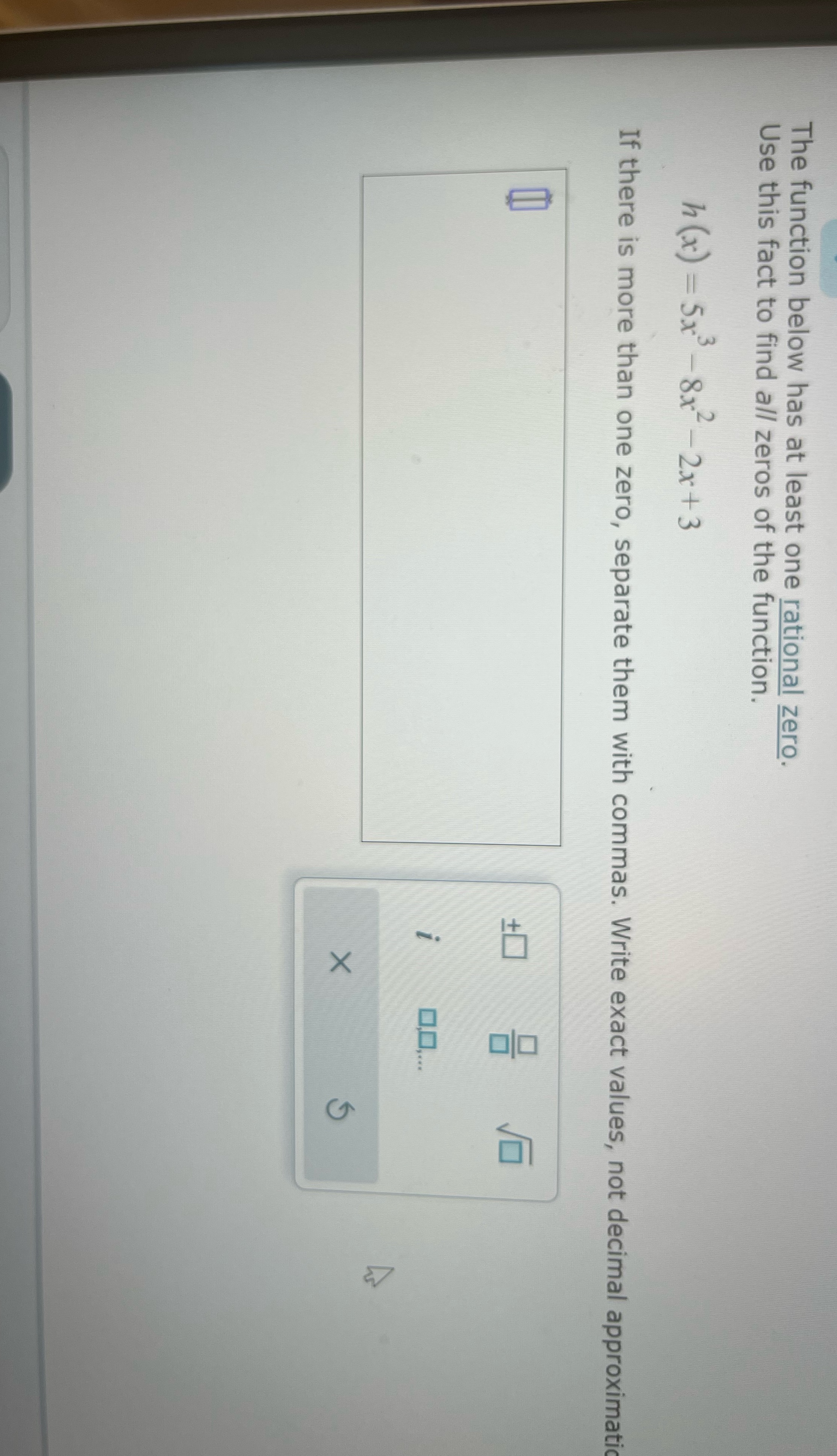 The function below has at least one rational zero. Use this fact