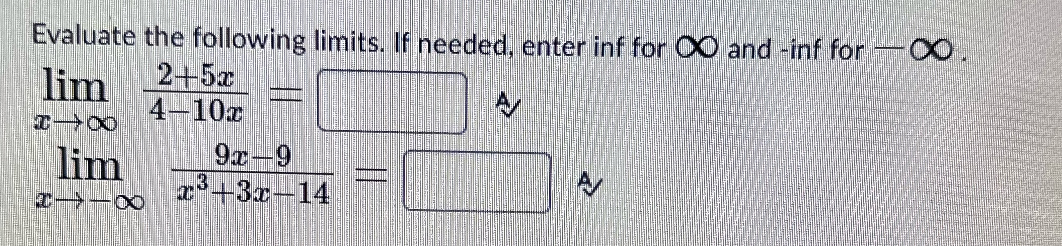Evaluate the following limits. If needed, enter inf for O and -inf