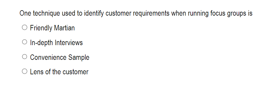 One technique used to identify customer requirements when running focus groups is