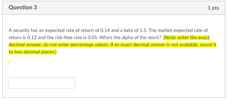 Question 3 1 pts A security has an expected rate of return