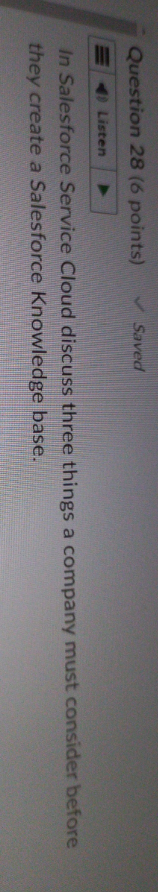 Question 28 (6 points) Saved Listen In Salesforce Service Cloud discuss three