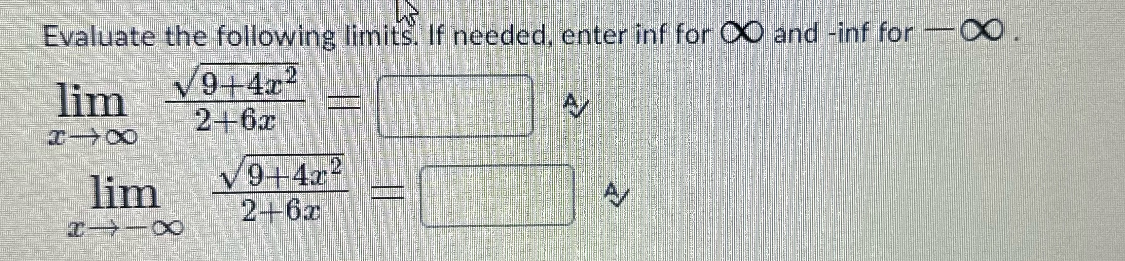 Evaluate the following limits. If needed, enter inf for and -inf for