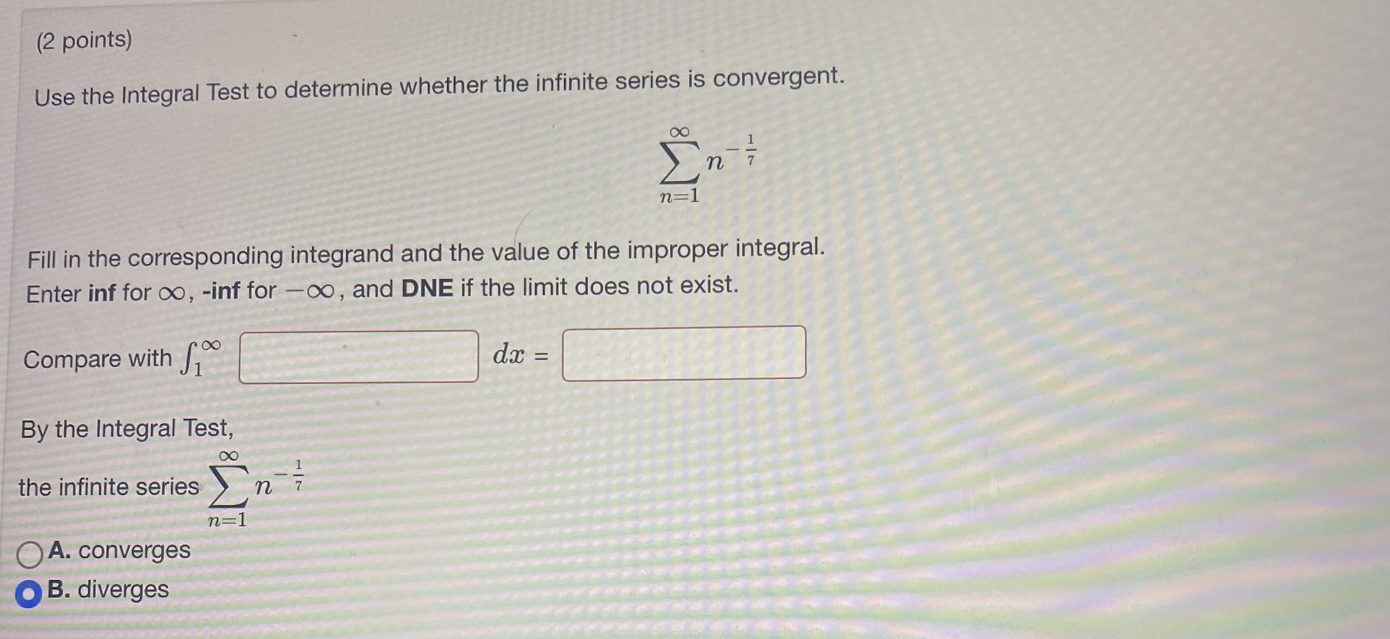 (2 points) Use the Integral Test to determine whether the infinite series