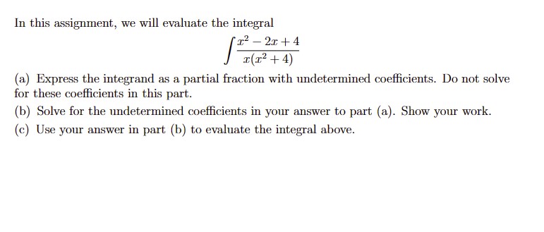 In this assignment, we will evaluate the integral x-2x+4 x(x+4) (a) Express