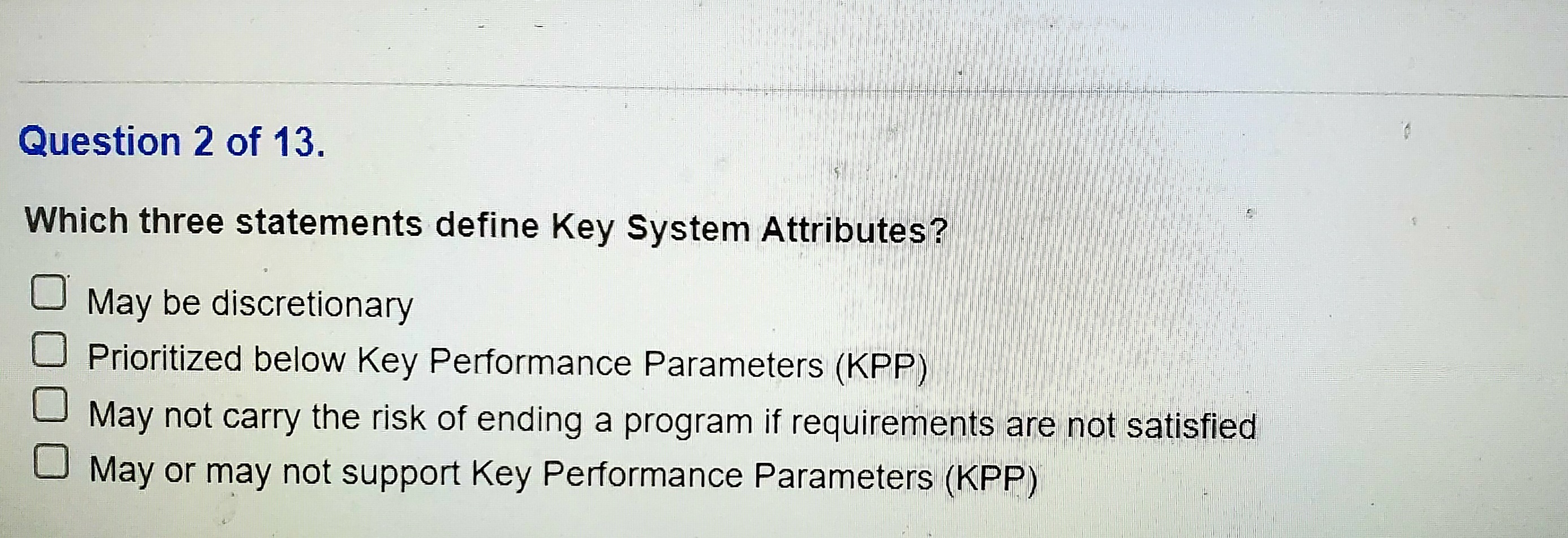 Question 2 of 13. Which three statements define Key System Attributes? May