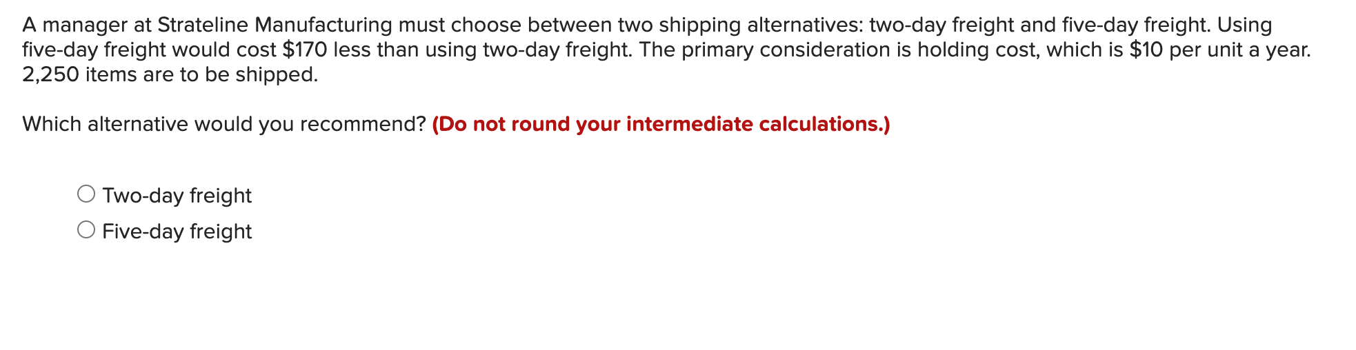 A manager at Strateline Manufacturing must choose between two shipping alternatives: two-day