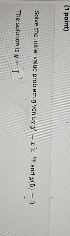 (1 point) Solve the initial value problem given by y = xe-6y