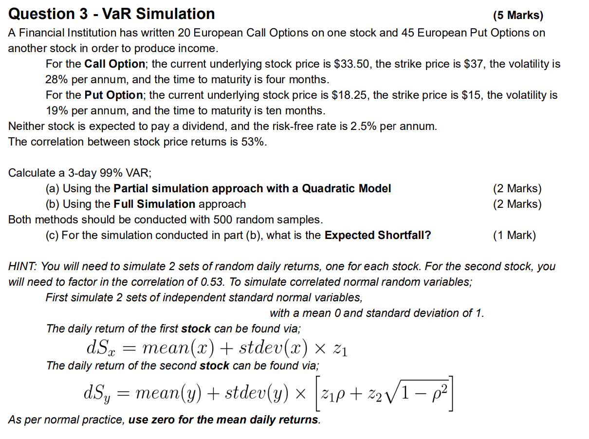 Question 3 - VaR Simulation (5 Marks) A Financial Institution has written