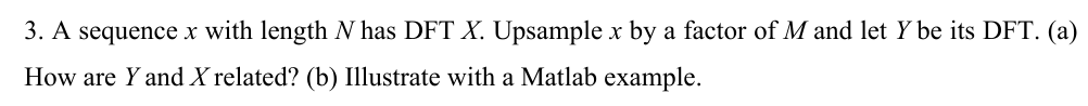 3. A sequence x with length N has DFT X. Upsample x