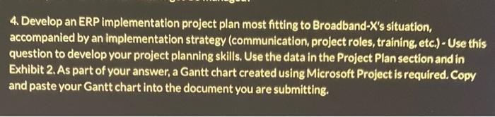 4. Develop an ERP implementation project plan most fitting to Broadband-X's situation,