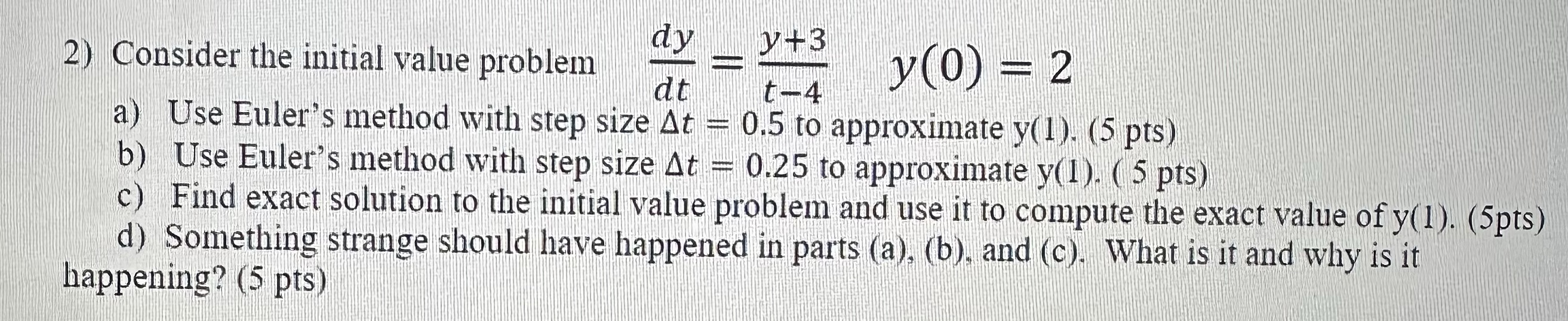 2) Consider the initial value problem dy y+3 y(0) = 2 dt