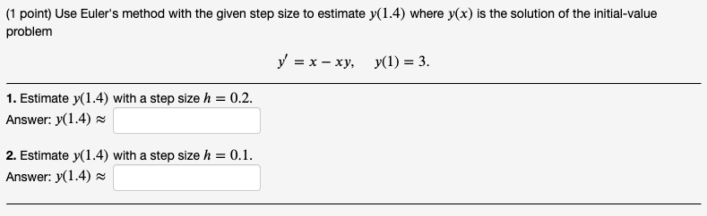 (1 point) Use Euler's method with the given step size to estimate
