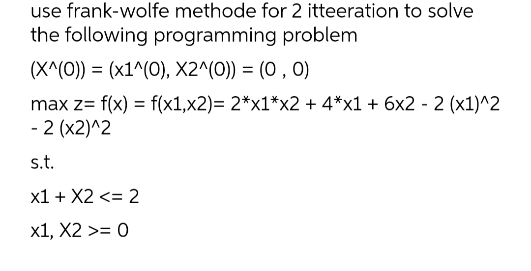 use frank-wolfe methode for 2 itteeration to solve the following programming problem