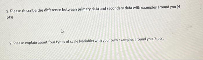 1. Please describe the difference between primary data and secondary data with