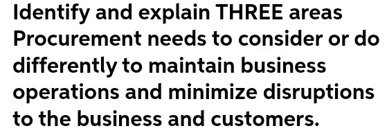 Identify and explain THREE areas Procurement needs to consider or do differently