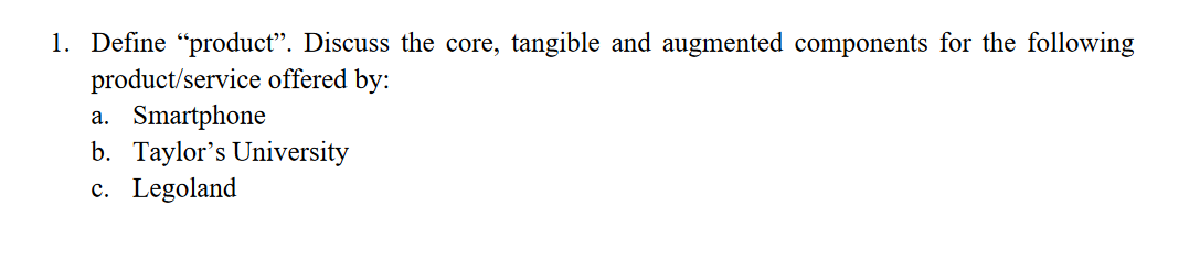 1. Define "product. Discuss the core, tangible and augmented components for the