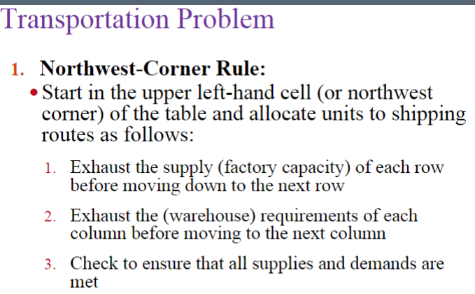 Transportation Problem 1. Northwest-Corner Rule: Start in the upper left-hand cell (or