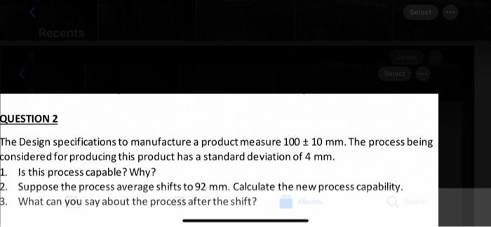 Recents Select Select Select QUESTION 2 The Design specifications to manufacture a