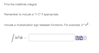 Find the indefinite integral. Remember to include a "+ C" if appropriate.