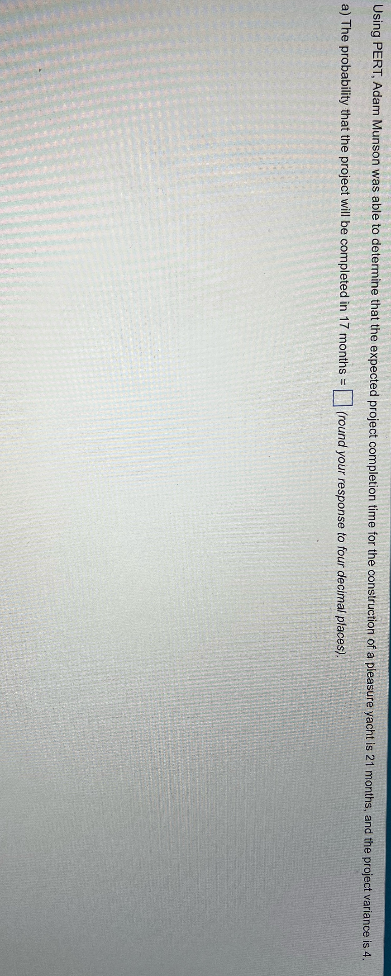 Using PERT, Adam Munson was able to determine that the expected project