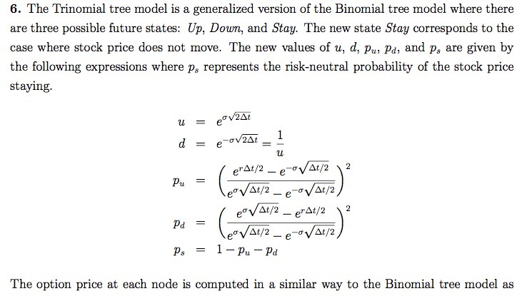 6. The Trinomial tree model is a generalized version of the Binomial