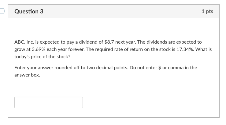 Question 3 1 pts ABC, Inc. is expected to pay a dividend