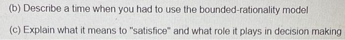 (b) Describe a time when you had to use the bounded-rationality model