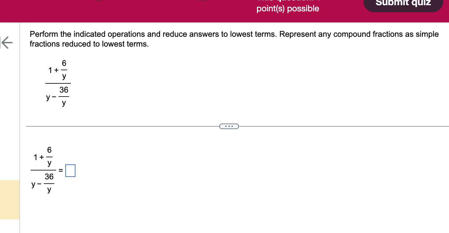 K point(s) possible Alt quiz Perform the indicated operations and reduce answers