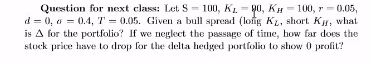 Question for next class: Let S 100, KL-90, KH 100,7 -0.05, d0,