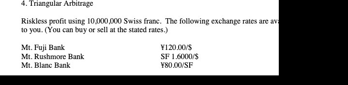 4. Triangular Arbitrage Riskless profit using 10,000,000 Swiss franc. The following exchange