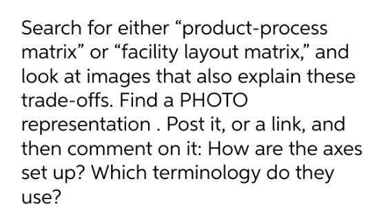Search for either "product-process matrix" or "facility layout matrix," and look at