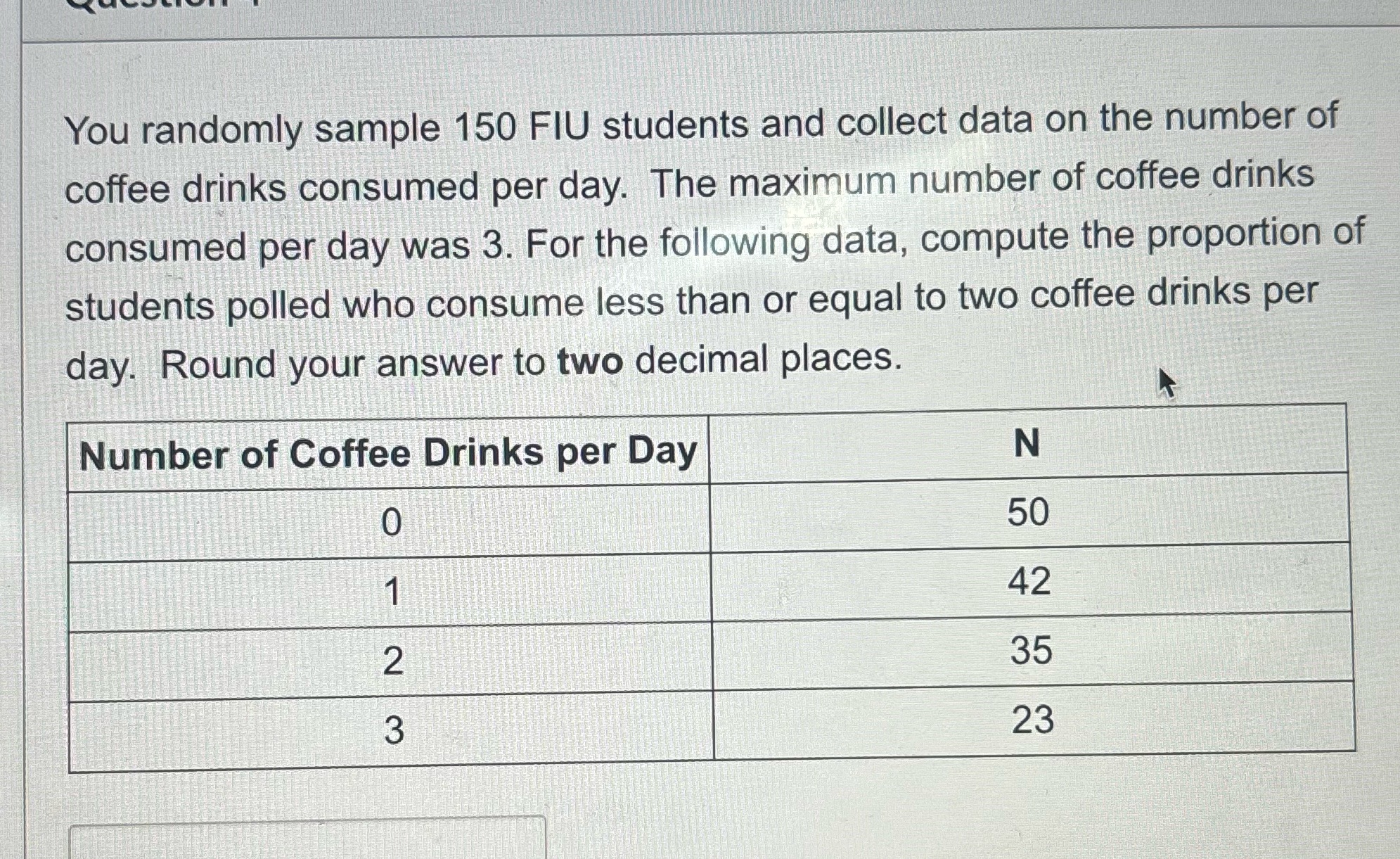 You randomly sample 150 FIU students and collect data on the number