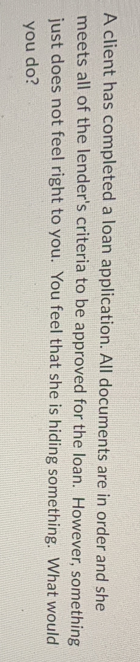 A client has completed a loan application. All documents are in order