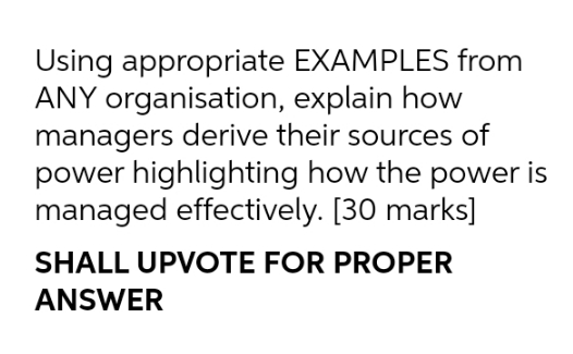 Using appropriate EXAMPLES from ANY organisation, explain how managers derive their sources