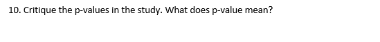 10. Critique the p-values in the study. What does p-value mean?