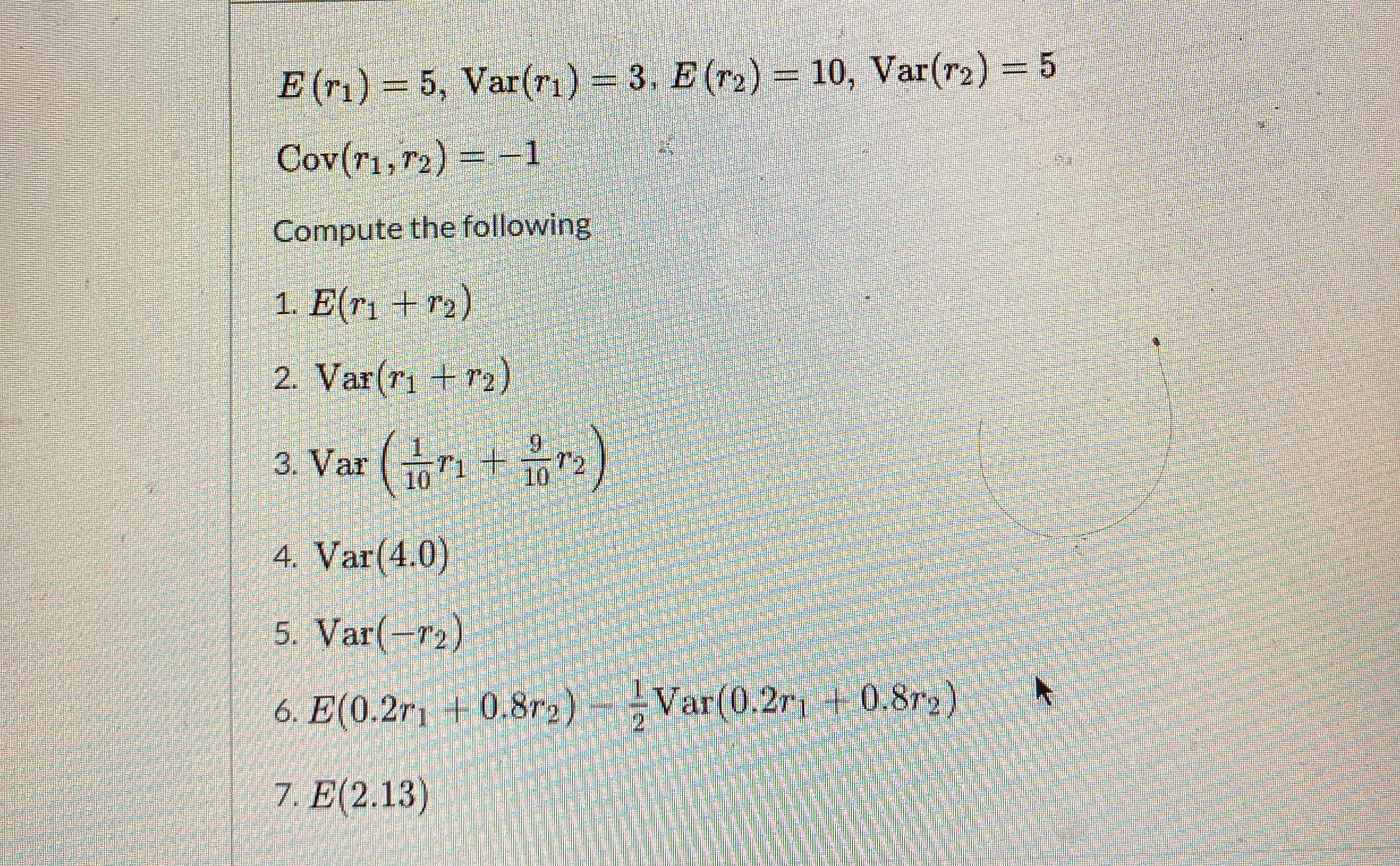 E (r) = 5, Var(r) = 3, E (r2) = 10, Var(r2)