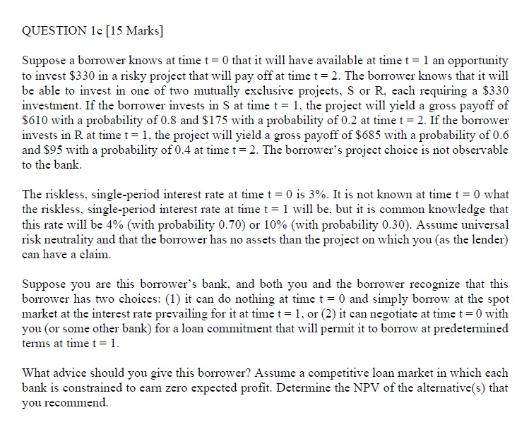 QUESTION 1c [15 Marks] Suppose a borrower knows at time t =