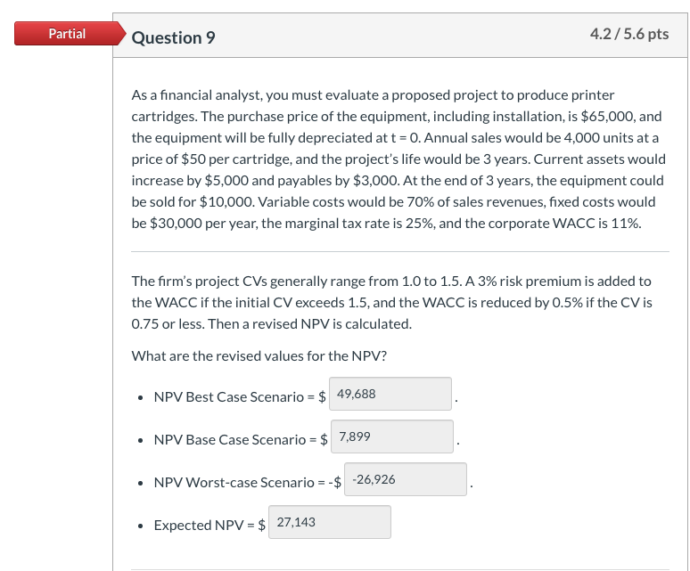 Partial Question 9 4.2/5.6 pts As a financial analyst, you must evaluate