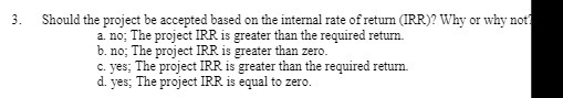 3. Should the project be accepted based on the internal rate of