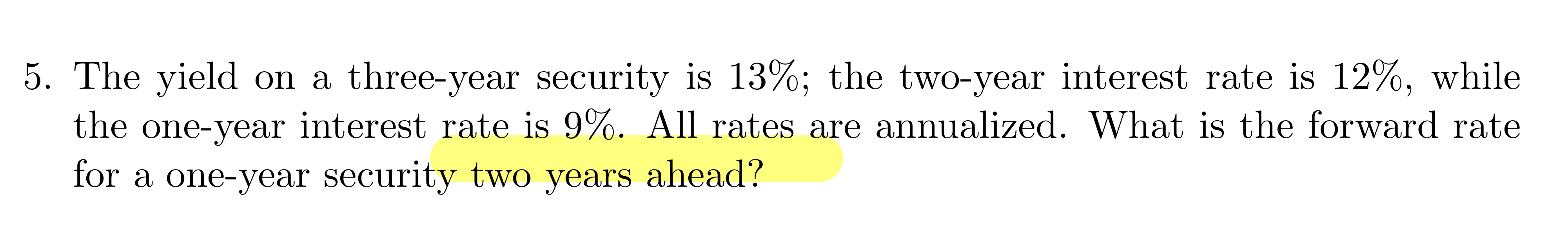 5. The yield on a three-year security is 13%; the two-year interest