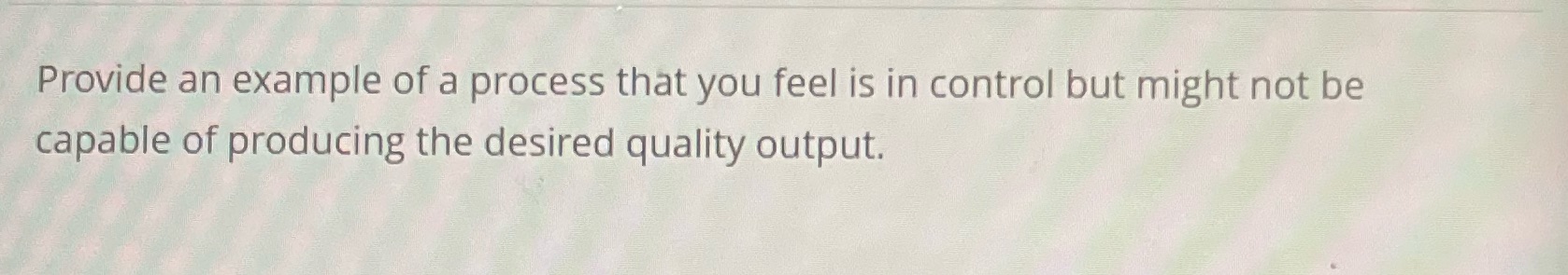 Provide an example of a process that you feel is in control