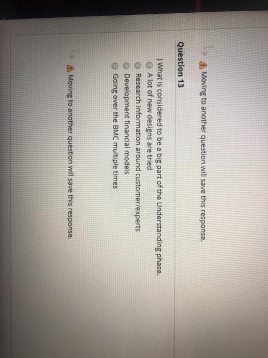 Moving to another question will save this response. Question 13 ) What